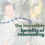 The Incredible Benefits of Rebounding You Won’t Believe!