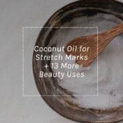 Coconut Oil for Stretch Marks + 13 More Beauty Uses